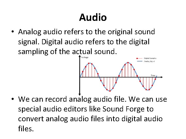 Audio • Analog audio refers to the original sound signal. Digital audio refers to Audio • Analog audio refers to the original sound signal. Digital audio refers to