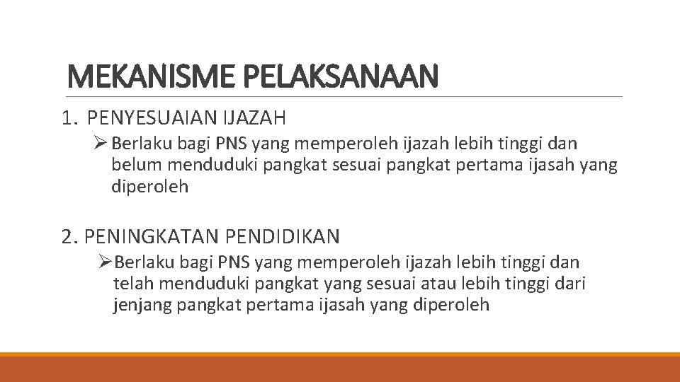 MEKANISME PELAKSANAAN 1. PENYESUAIAN IJAZAH Ø Berlaku bagi PNS yang memperoleh ijazah lebih tinggi