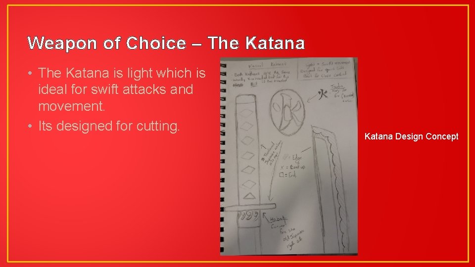 Weapon of Choice – The Katana • The Katana is light which is ideal