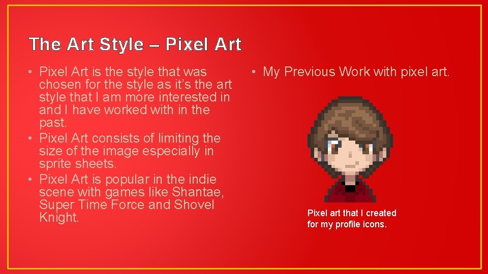 The Art Style – Pixel Art • Pixel Art is the style that was