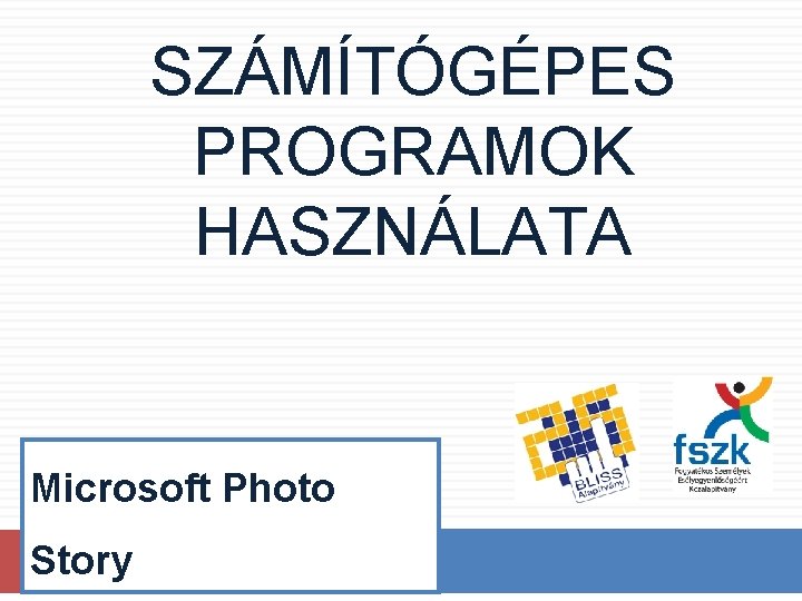 SZÁMÍTÓGÉPES PROGRAMOK HASZNÁLATA Microsoft Photo Story 