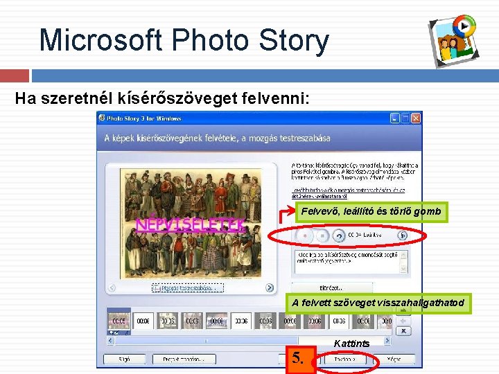 Microsoft Photo Story Ha szeretnél kísérőszöveget felvenni: Felvevő, leállító és törlő gomb A felvett