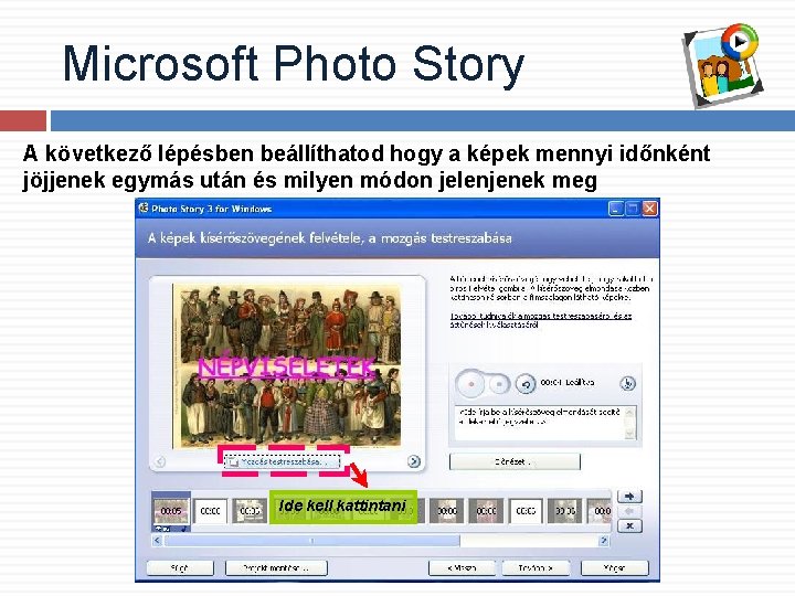 Microsoft Photo Story A következő lépésben beállíthatod hogy a képek mennyi időnként jöjjenek egymás