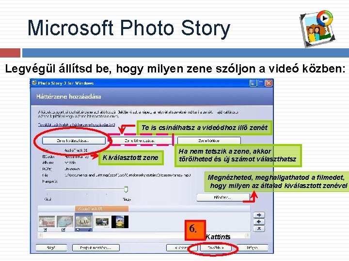 Microsoft Photo Story Legvégül állítsd be, hogy milyen zene szóljon a videó közben: Te