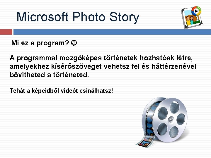 Microsoft Photo Story Mi ez a program? A programmal mozgóképes történetek hozhatóak létre, amelyekhez