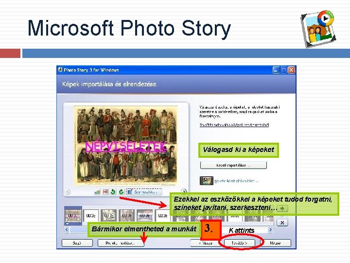 Microsoft Photo Story Válogasd ki a képeket Ezekkel az eszközökkel a képeket tudod forgatni,