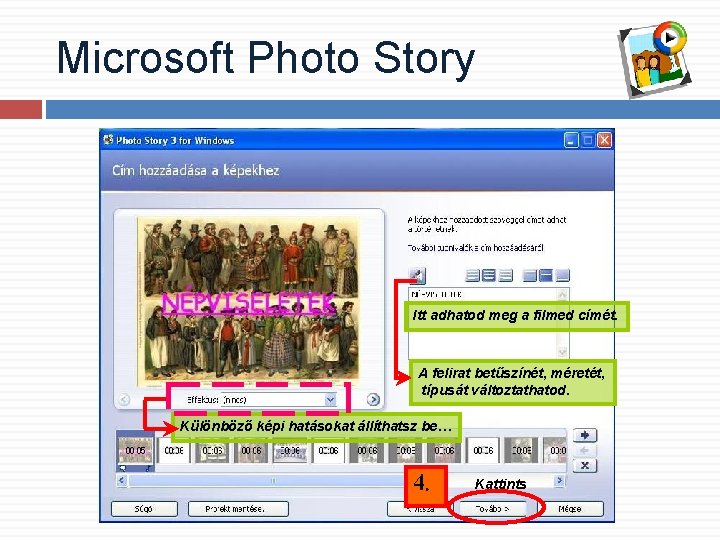 Microsoft Photo Story Itt adhatod meg a filmed címét. A felirat betűszínét, méretét, típusát