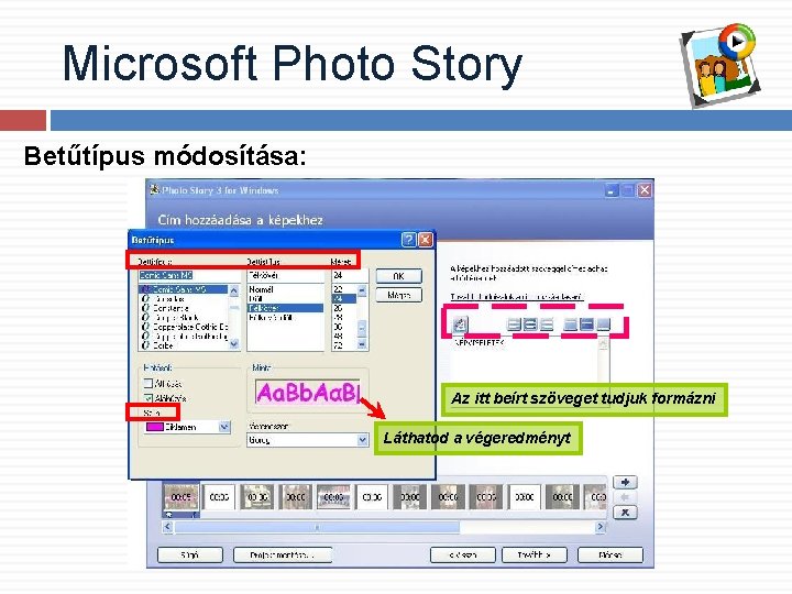 Microsoft Photo Story Betűtípus módosítása: Az itt beírt szöveget tudjuk formázni Láthatod a végeredményt