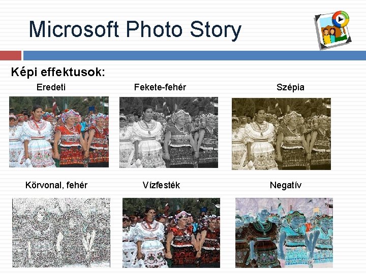 Microsoft Photo Story Képi effektusok: Eredeti Körvonal, fehér Fekete-fehér Vízfesték Szépia Negatív 