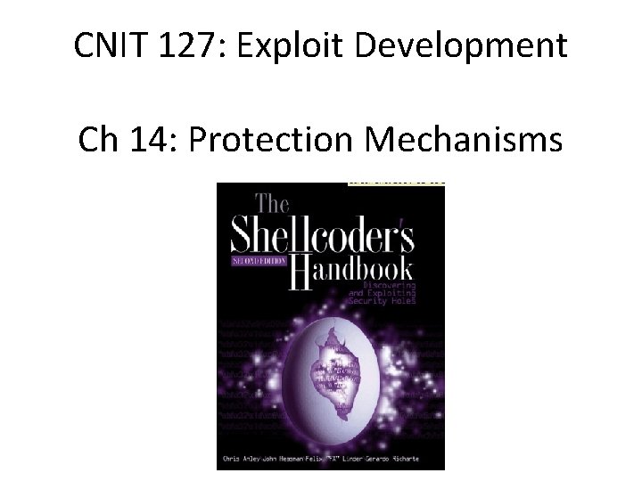 CNIT 127: Exploit Development Ch 14: Protection Mechanisms CNIT 127: Exploit Development Ch 14: Protection Mechanisms