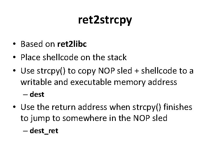 ret 2 strcpy • Based on ret 2 libc • Place shellcode on the ret 2 strcpy • Based on ret 2 libc • Place shellcode on the