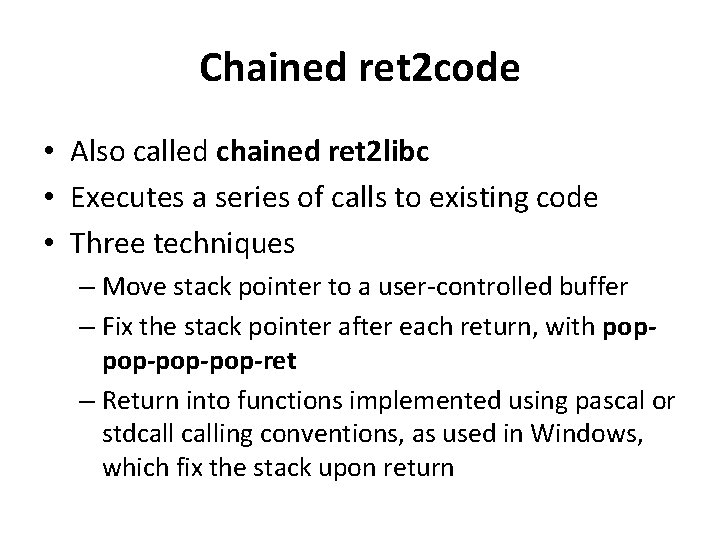 Chained ret 2 code • Also called chained ret 2 libc • Executes a Chained ret 2 code • Also called chained ret 2 libc • Executes a