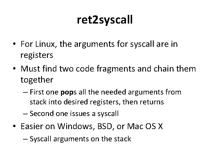ret 2 syscall • For Linux, the arguments for syscall are in registers • ret 2 syscall • For Linux, the arguments for syscall are in registers •