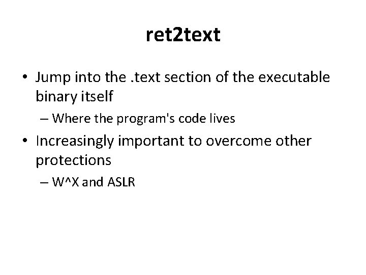 ret 2 text • Jump into the. text section of the executable binary itself ret 2 text • Jump into the. text section of the executable binary itself