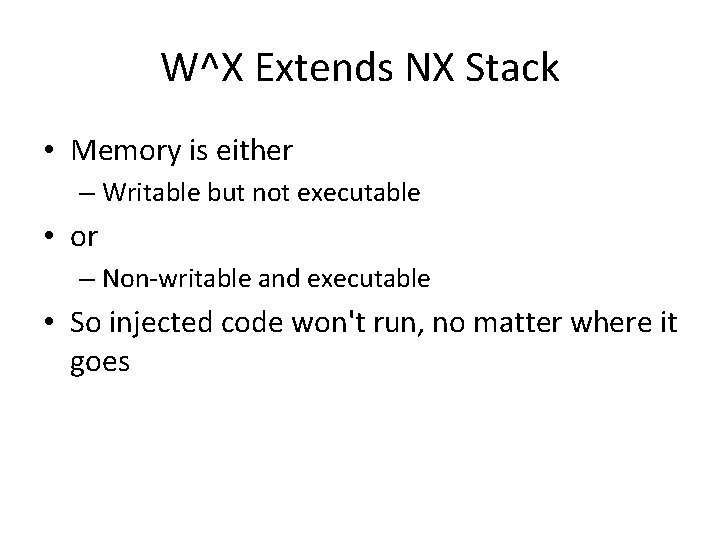 W^X Extends NX Stack • Memory is either – Writable but not executable • W^X Extends NX Stack • Memory is either – Writable but not executable •