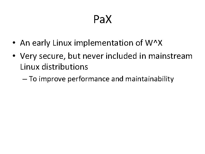Pa. X • An early Linux implementation of W^X • Very secure, but never Pa. X • An early Linux implementation of W^X • Very secure, but never
