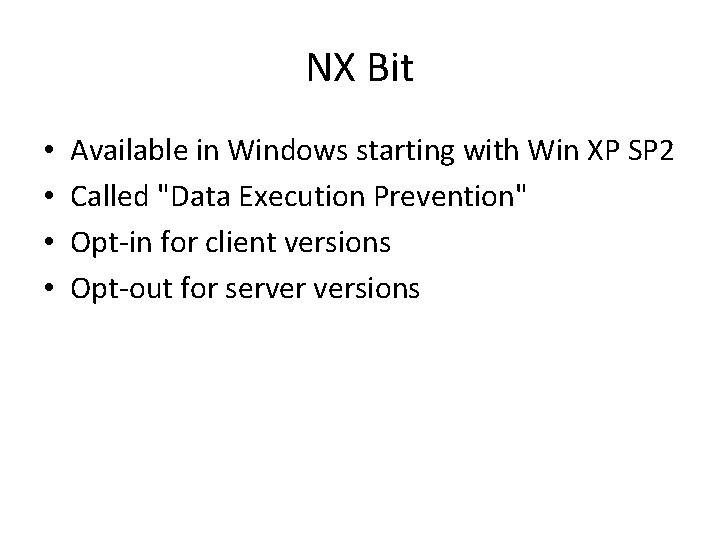 NX Bit • • Available in Windows starting with Win XP SP 2 Called NX Bit • • Available in Windows starting with Win XP SP 2 Called