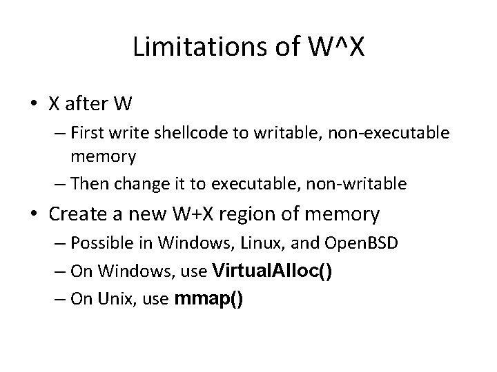 Limitations of W^X • X after W – First write shellcode to writable, non-executable Limitations of W^X • X after W – First write shellcode to writable, non-executable