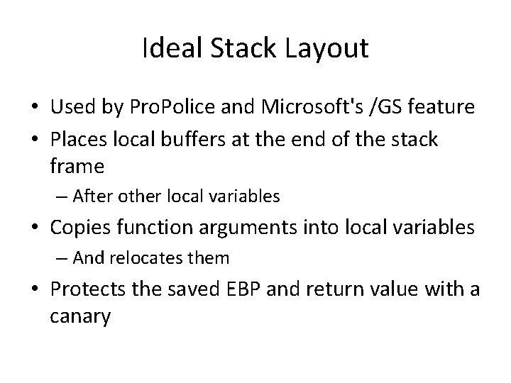 Ideal Stack Layout • Used by Pro. Police and Microsoft's /GS feature • Places Ideal Stack Layout • Used by Pro. Police and Microsoft's /GS feature • Places