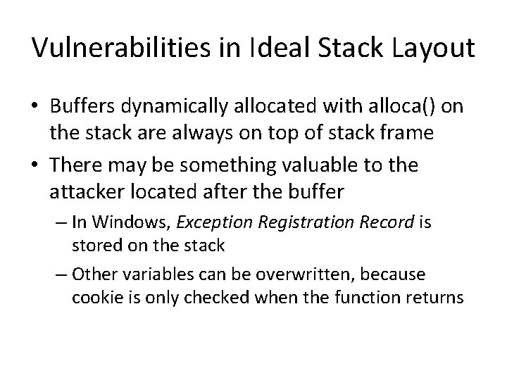 Vulnerabilities in Ideal Stack Layout • Buffers dynamically allocated with alloca() on the stack Vulnerabilities in Ideal Stack Layout • Buffers dynamically allocated with alloca() on the stack