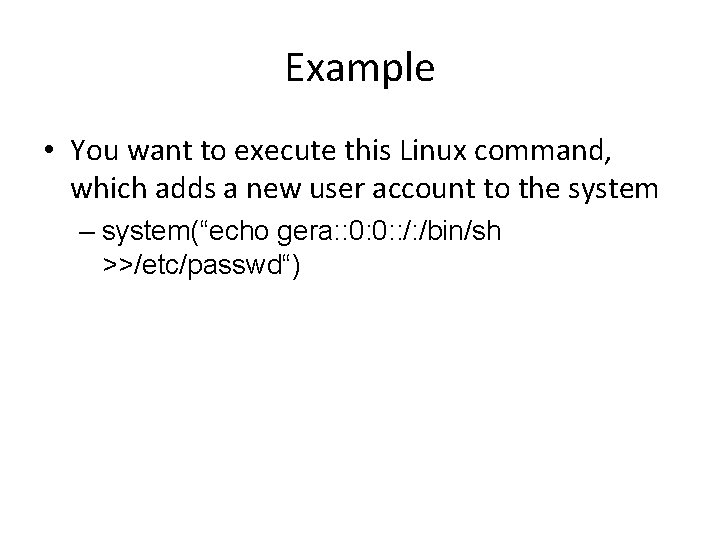 Example • You want to execute this Linux command, which adds a new user Example • You want to execute this Linux command, which adds a new user