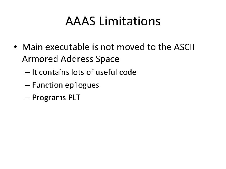 AAAS Limitations • Main executable is not moved to the ASCII Armored Address Space AAAS Limitations • Main executable is not moved to the ASCII Armored Address Space