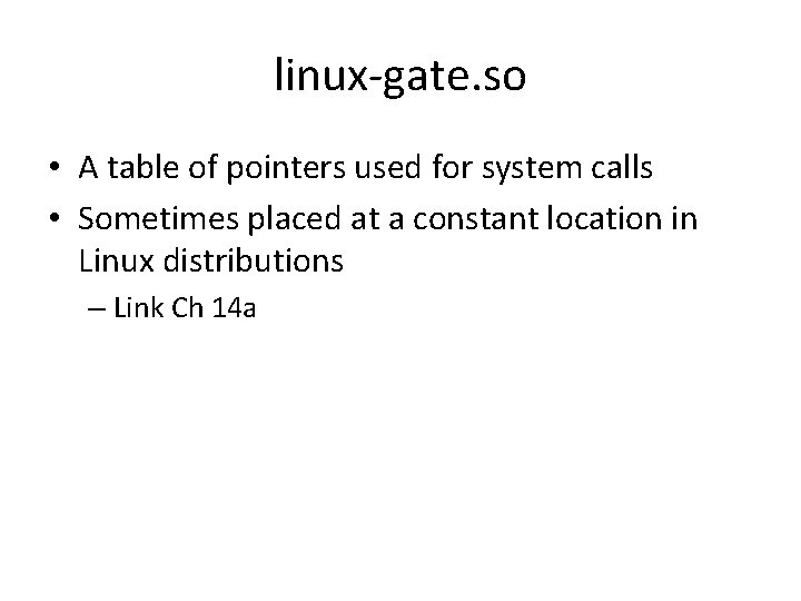 linux-gate. so • A table of pointers used for system calls • Sometimes placed linux-gate. so • A table of pointers used for system calls • Sometimes placed