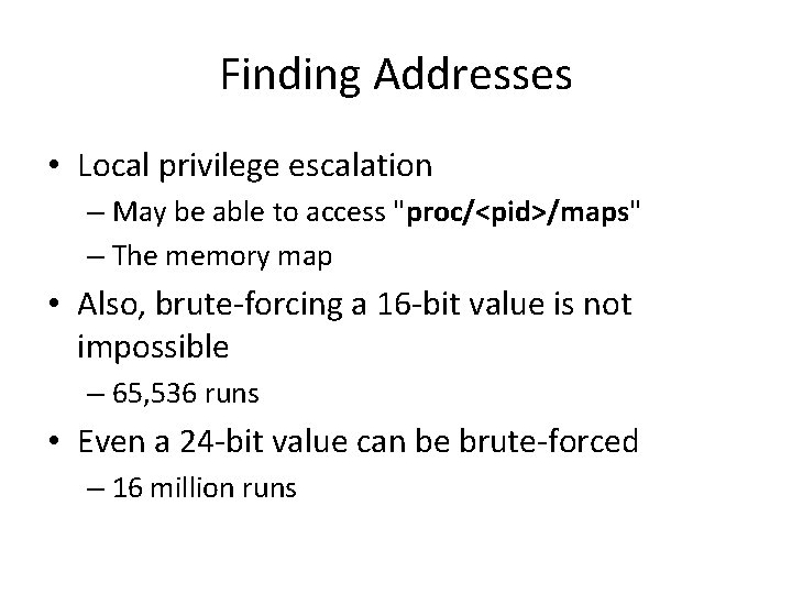 Finding Addresses • Local privilege escalation – May be able to access "proc/<pid>/maps" – Finding Addresses • Local privilege escalation – May be able to access "proc/<pid>/maps" –