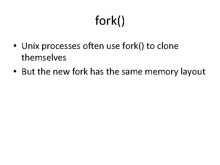 fork() • Unix processes often use fork() to clone themselves • But the new fork() • Unix processes often use fork() to clone themselves • But the new