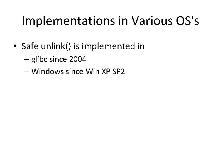 Implementations in Various OS's • Safe unlink() is implemented in – glibc since 2004 Implementations in Various OS's • Safe unlink() is implemented in – glibc since 2004