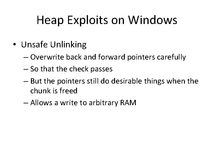 Heap Exploits on Windows • Unsafe Unlinking – Overwrite back and forward pointers carefully Heap Exploits on Windows • Unsafe Unlinking – Overwrite back and forward pointers carefully