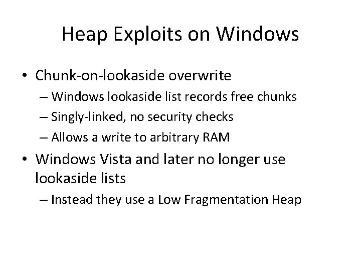 Heap Exploits on Windows • Chunk-on-lookaside overwrite – Windows lookaside list records free chunks Heap Exploits on Windows • Chunk-on-lookaside overwrite – Windows lookaside list records free chunks