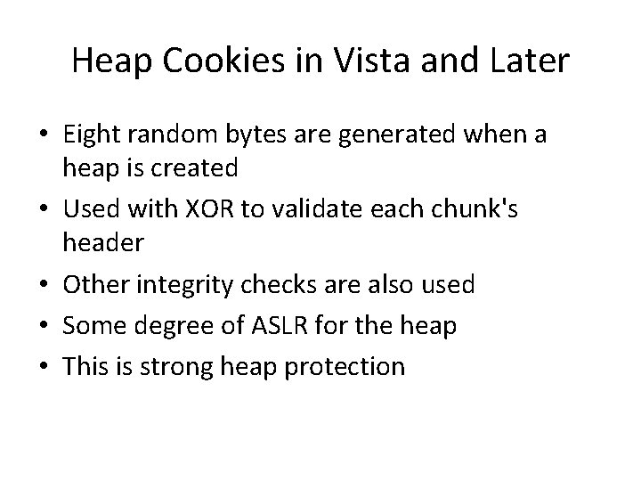 Heap Cookies in Vista and Later • Eight random bytes are generated when a Heap Cookies in Vista and Later • Eight random bytes are generated when a
