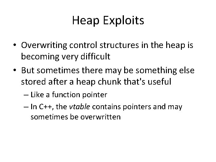 Heap Exploits • Overwriting control structures in the heap is becoming very difficult • Heap Exploits • Overwriting control structures in the heap is becoming very difficult •