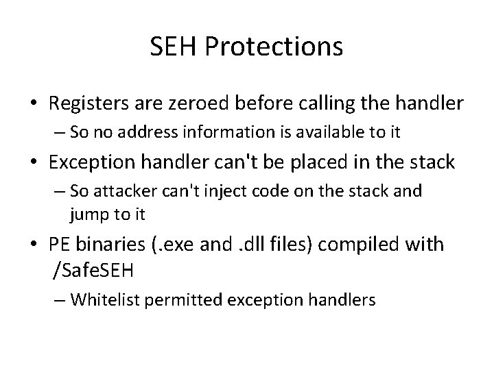 SEH Protections • Registers are zeroed before calling the handler – So no address SEH Protections • Registers are zeroed before calling the handler – So no address