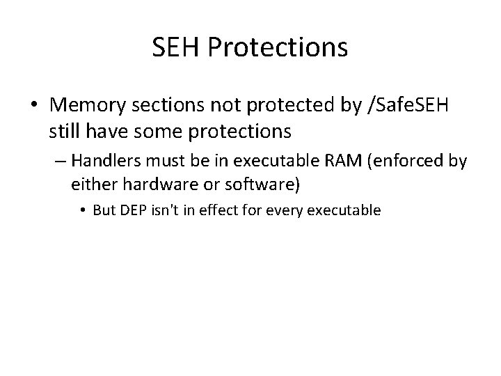 SEH Protections • Memory sections not protected by /Safe. SEH still have some protections SEH Protections • Memory sections not protected by /Safe. SEH still have some protections