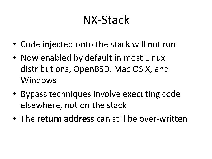 NX-Stack • Code injected onto the stack will not run • Now enabled by NX-Stack • Code injected onto the stack will not run • Now enabled by