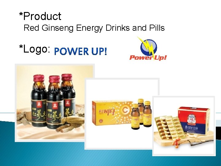 *Product Red Ginseng Energy Drinks and Pills *Logo: 