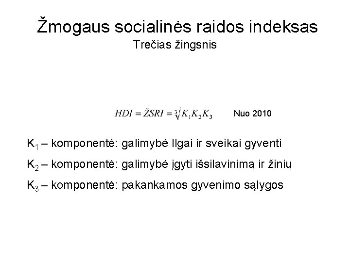 Žmogaus socialinės raidos indeksas Trečias žingsnis Nuo 2010 K 1 – komponentė: galimybė Ilgai