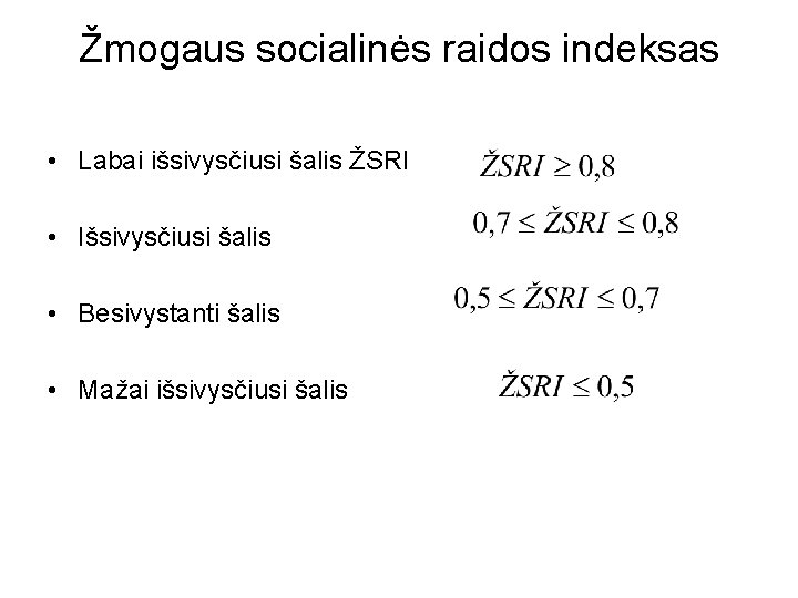 Žmogaus socialinės raidos indeksas • Labai išsivysčiusi šalis ŽSRI • Išsivysčiusi šalis • Besivystanti