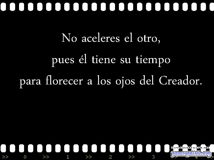 No aceleres el otro, pues él tiene su tiempo para florecer a los ojos