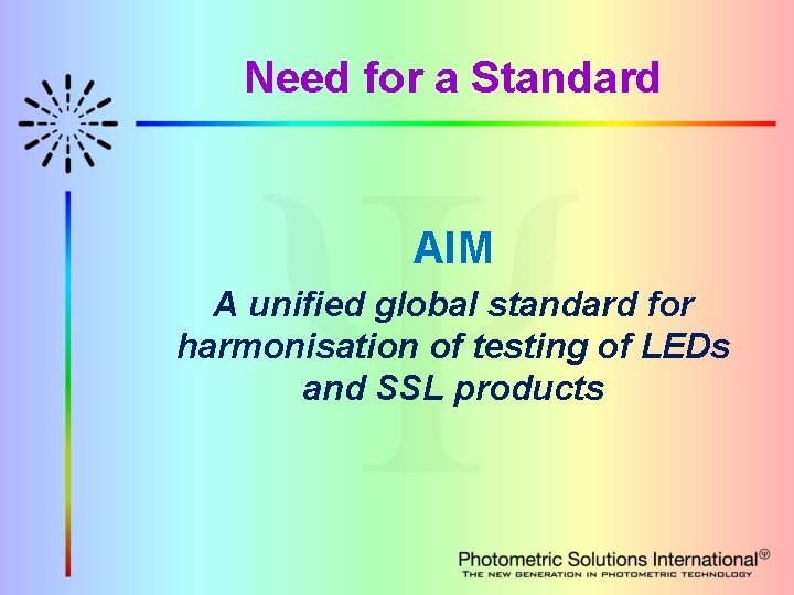 Need for a Standard AIM A unified global standard for harmonisation of testing of
