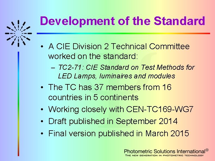 Development of the Standard • A CIE Division 2 Technical Committee worked on the