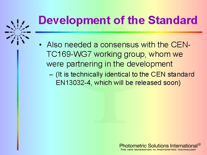 Development of the Standard • Also needed a consensus with the CENTC 169 -WG