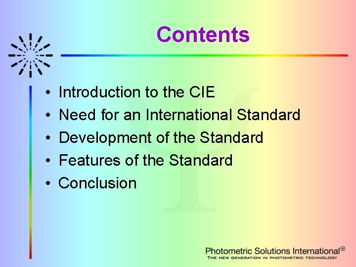 Contents • • • Introduction to the CIE Need for an International Standard Development