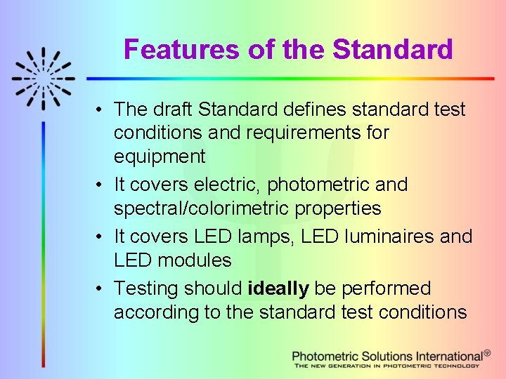 Features of the Standard • The draft Standard defines standard test conditions and requirements