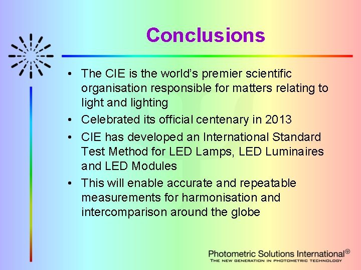 Conclusions • The CIE is the world’s premier scientific organisation responsible for matters relating