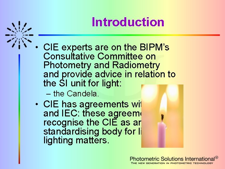 Introduction • CIE experts are on the BIPM’s Consultative Committee on Photometry and Radiometry