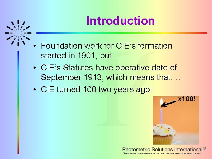 Introduction • Foundation work for CIE’s formation started in 1901, but…. . • CIE’s