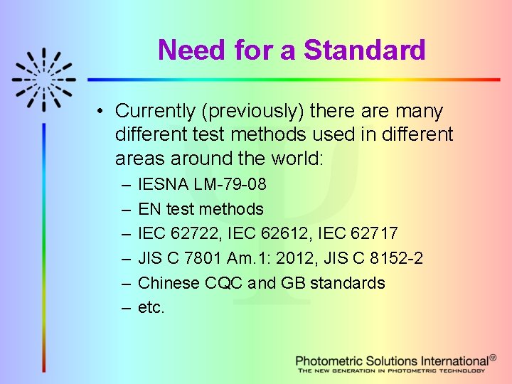 Need for a Standard • Currently (previously) there are many different test methods used